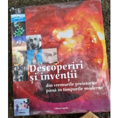 Descoperiri si Inventii. Din vremurile preistorice pana in cele moderne