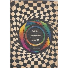 Cartea cineastului amator - V. I. Baltatu
