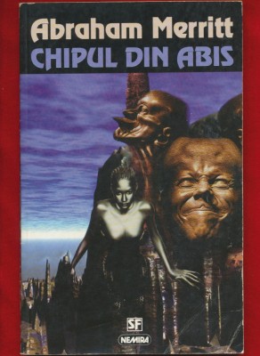 Abraham Merritt, &amp;quot;Chipul din abis&amp;quot; 1998 - Nemira foto