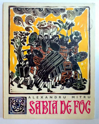 SABIA DE FOC , POVESTIRI ISTORICE de ALEXANDRU MITRU , ILUSTRATII de NICOLAE HILOHI , 1969 foto