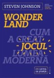 Cumpara ieftin Wonderland. Cum a creat jocul lumea moderna/Steven Johnson, Publica