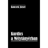 Kurdics a M&eacute;lyt&aacute;ny&eacute;rban - Konczek J&oacute;zsef