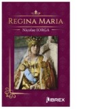 Regina Maria - Nicolae Iorga