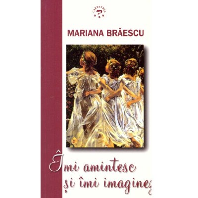 Mariana Braescu - Imi amintesc si imi imaginez - povestiri vrajie - foto