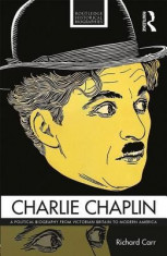 Charlie Chaplin: A Political Biography from Victorian Britain to Modern America foto