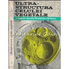 Ultrastructura Celulei Vegetale. Atlas - Ion Anghel, Aurelia Brezeanu