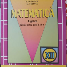 MATEMATICA, ALGEBRA. MANUAL PENTRU CLASA A XII-A-ION D. ION, A. GHIOCA, N. NEDITA