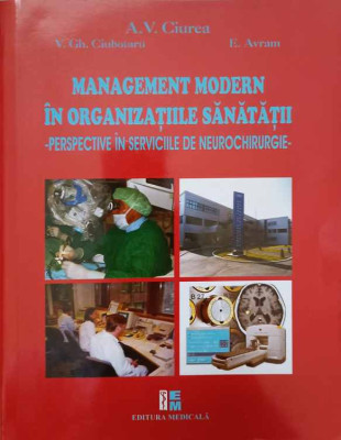MANAGEMENT MODERN IN ORGANIZATIILE SANATATII. PERSPECTIVE IN SERVICIILE DE NEUROCHIRURGIE-A.V. CIUREA, V.GH. CIU foto