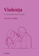 Descopera psihologia. Violenta. O viziune psihologica actuala - Litera