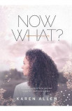 Now What? A quick guide to help you rise when life knocks you down - Karen M. Allen