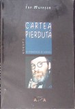 Cartea Pierduta (O Poetica a Urmei) - Ion Muresan, Aletheia, 1998, Romana, Beletristica, Roman