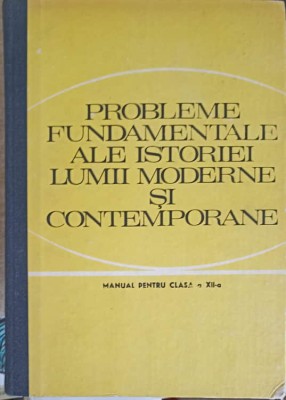 PROBLEMELE FUNDAMENTALE ALE ISTORIEI LUMII MODERNE SI CONTEMPORANE, MANUAL PENTRU CLASA A XII-A-CAMIL MURES-251069 foto