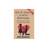 How To Achieve A 10/10 Relationship