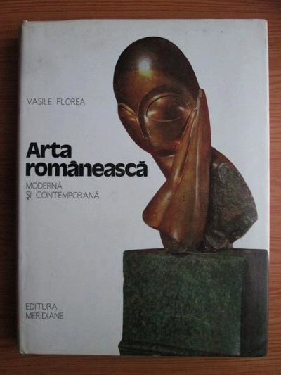 Vasile Florea - Arta rom&acirc;nească modernă și contemporană