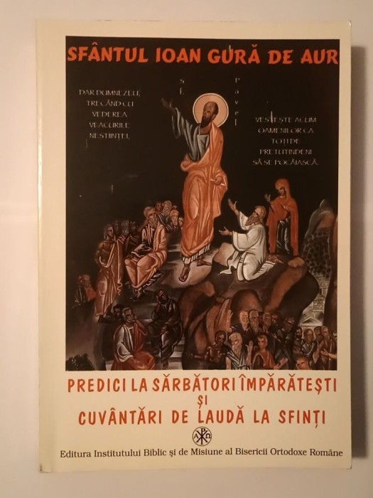 Sf&acirc;ntul Ioan Gură de Aur - Predici la sărbători &icirc;mpărătești și cuv&acirc;ntări de laudă la sfinți (cu sublinieri, vezi descriere)