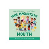 Your Magnificent Mouth: A Training Young Hearts Rhyming Book