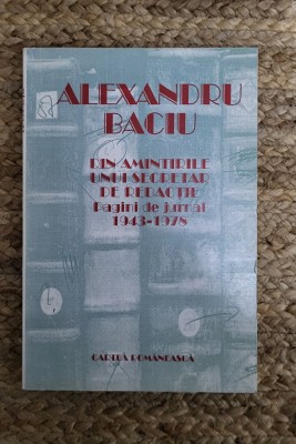 Alexandru Baciu - Din amintirile unui secretar de redacție 1943-1978 foto