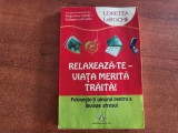 Relaxeaza-te,viata merita traita de Loretta LaRoche