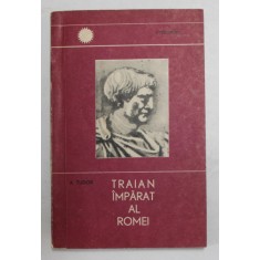 TRAIAN IMPARAT AL ROMEI de A. TUDOR , 1966