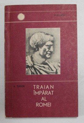 TRAIAN IMPARAT AL ROMEI de A. TUDOR , 1966 foto