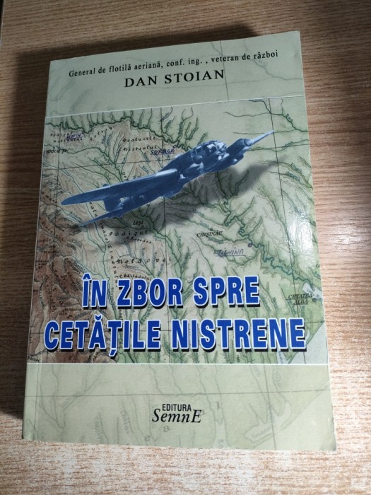 Dan Stoian - In zbor spre cetatile nistrene - luptele pentru dezrobirea Basarabiei, Bucovinei de Nord si tinutului Hertei - Memorii (iun. - noi. 1941)
