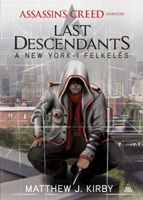 Assassin&amp;#039;s Creed - Last Descendants - A New York-i felkel&amp;eacute;s - Matthew J. Kirby foto