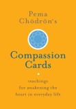 Pema Chodron&#039;s Compassion Cards: Teachings for Awakening the Heart in Everyday Life