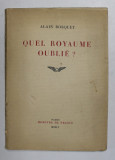 QUEL ROYAUME OUBLIE ? par ALAIN BOSQUET , 1955 , DEDICATIE CATRE ALEXANDRU BUSUIOCEANU *