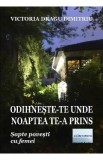 Odihneste-te acolo unde noaptea te-a prins - Victoria Dragu Dimitriu