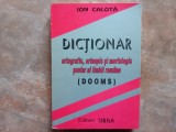 Ion Calota - Dictionar Ortografic, Ortoepic si Morfologic scolar al limbii Romane Dooms, 1996
