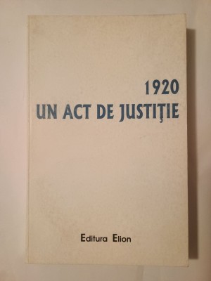 1920, un act de justiție: documente (ed. Corneliu-Mihail Lungu; Ioana Grigore) (puțin uzată) foto