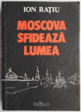Moscova sfideaza lumea &ndash; Ion Ratiu - Carte Beletristica