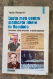 Vasile Paraschiv Lupta mea pentru sinducate libere in Romania