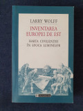 Inventarea Europei de Est &ndash; Larry Wolff