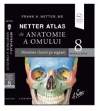 Netter Atlas de Anatomie a Omului. Editia a 8-a. Abordare clasica pe regiuni plus eBook si versiune digitala - Frank H. Netter