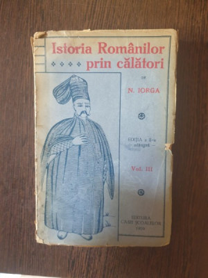 N. Iorga - Istoria Romanilor prin calatori vol, III foto