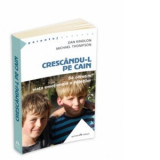 Crescandu-l pe Cain. Sa ocrotim viata emotionala a baietilor - Laura Frunza, DAN KINDLON