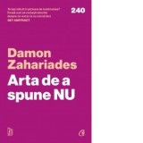 Arta de a spune NU. Cum sa ramai pe pozitii, sa-ti revendici timpul, energia si demnitatea fara sa te simti vinovat - Anca-Elena Tatulescu