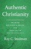 Authentic Christianity: Trading Religion and Rules for True Faith
