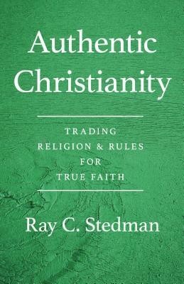 Authentic Christianity: Trading Religion and Rules for True Faith foto