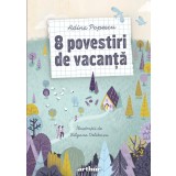 8 povestiri de vacanță - Adina Popescu