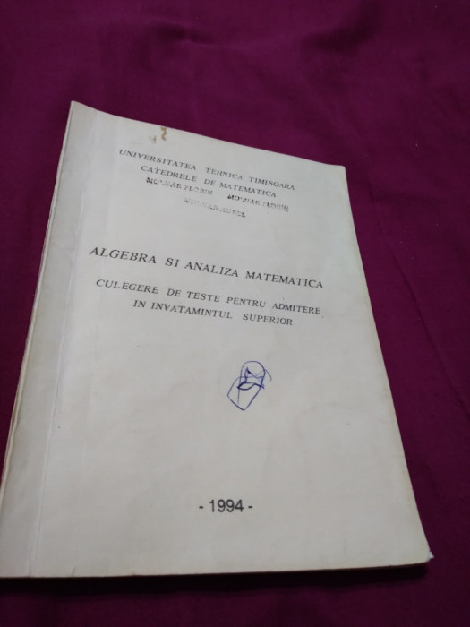 ALGEBRA SI ANALIZA MATEMATICA 1994 CULEGERE DE TESTE PENTRU ADMITERE