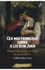Cea mai frumoasa iubire a lui Don Juan. Antologia nuvelelor franceze de dragoste din secolul al XIX-lea - Paralela 45