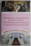 Doamnele fascinante de alte natii din istoria sentimentala a principilor romani, vol. XII &ndash; Dan-Silviu Boerescu