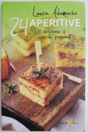 Aperitive 24 de retete delicioase si usor de preparat &ndash; Laura Adamache