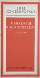 Marxism si Structuralism - C.I. Gulian, Editura Politica 1976, Filosofie, Idei Contemporane, Limba Romana