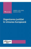 Organizarea justitiei in Uniunea Europeana - Gabriel-Liviu Ispas, Daniela Panc