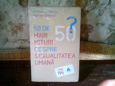 50 DE MARI MITURI DESPRE SEXUALITATEA UMANA - PEPPER SCHWARTZ foto