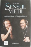 Despre sensul vietii cu Mihai Morar si Parintele Necula
