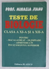TESTE DE BIOLOGIE , CLASA A XI -A si A XII -A de MIHAELA JIANU , PENTRU BAC..ADMITERE IN INVATAMANTUL SUPERIOR , 2006